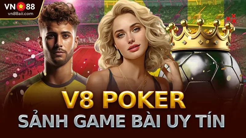 V8 Poker trên VN88 Giới thiệu tổng quan về sảnh